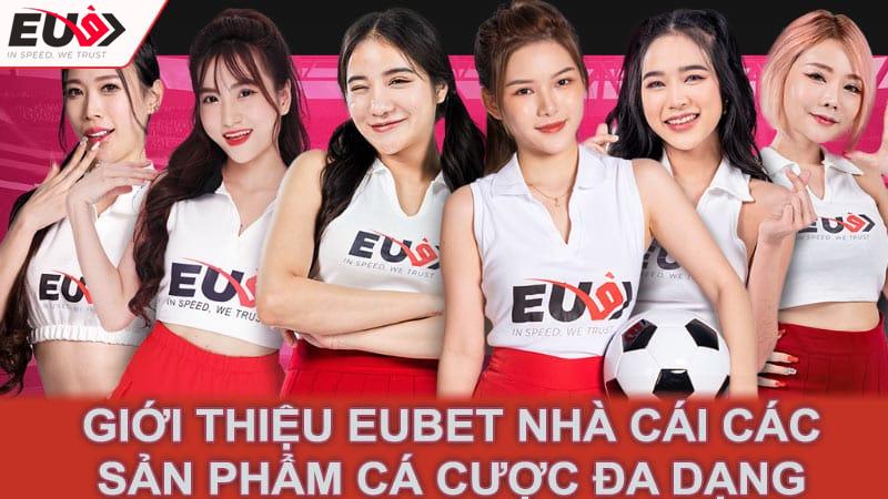 Giới thiệu eubet nhà cái các sản phẩm cá cược đa dạng