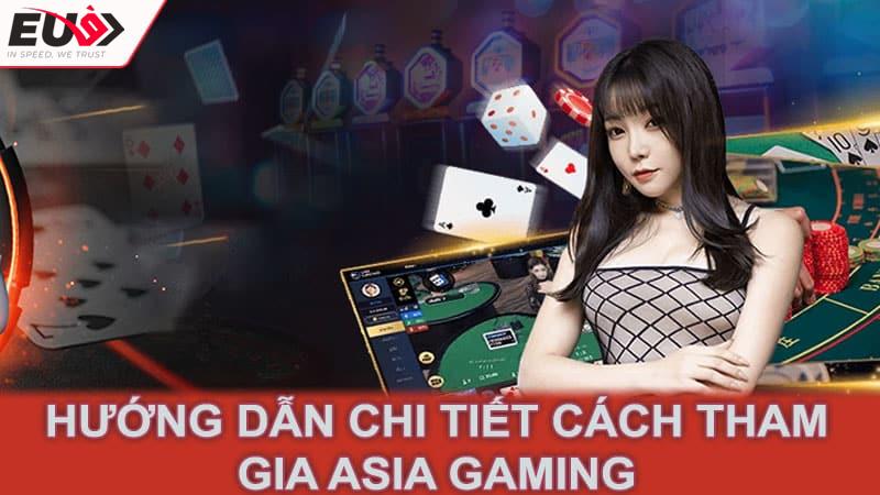 Hướng dẫn chi tiết cách tham gia Asia Gaming