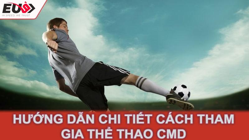 Hướng dẫn chi tiết cách tham gia thể thao CMD