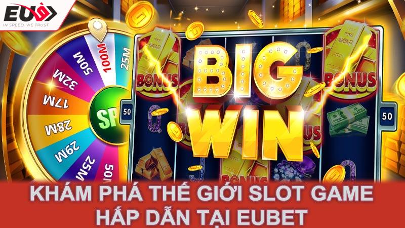 Khám Phá Thế Giới Slot Game Hấp Dẫn tại Eubet