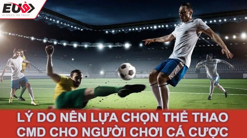 Lý do nên lựa chọn thể thao CMD cho người chơi cá cược