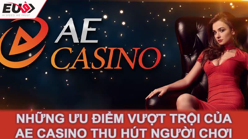 Những ưu điểm vượt trội của AE Casino thu hút người chơi