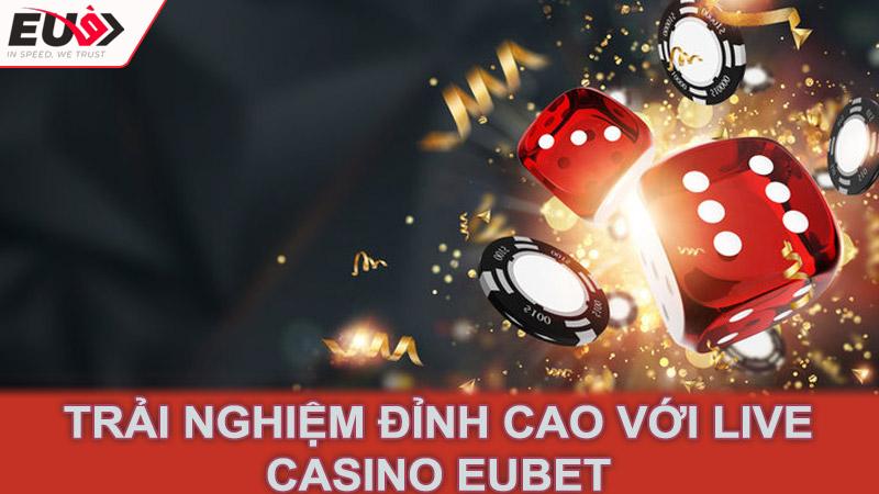 Trải nghiệm đỉnh cao với Live Casino Eubet