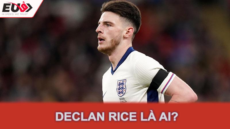 Declan Rice là ai?