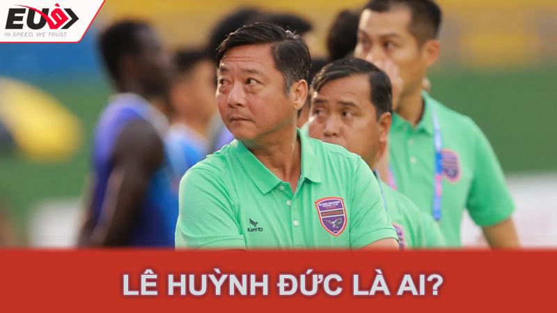 Lê Huỳnh Đức là ai?