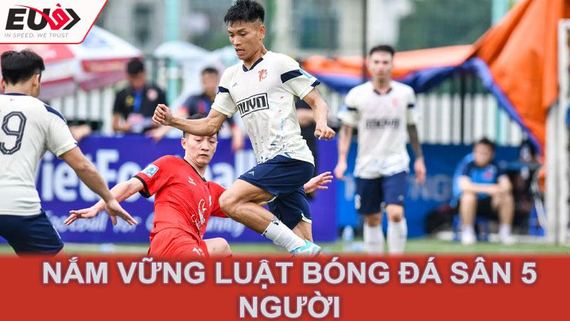 Nắm vững luật bóng đá sân 5 người